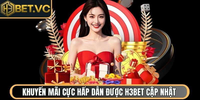 Khuyến mãi cực hấp dẫn được H3Bet cập nhật